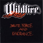 Wildfire - Brute Force and Ignorance