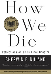 How We Die: Reflections on Life&#39;s Final Chapter (Sherwin B. Nuland)