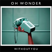 Without You by Oh Wonder