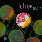 This Bud&#39;s for You – Bud Shank (32 Jazz, 1984)