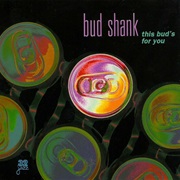 This Bud's for You – Bud Shank (32 Jazz, 1984)