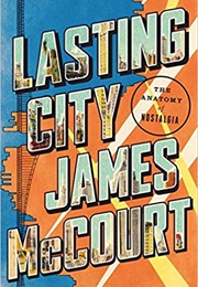 Lasting City: The Anatomy of Nostalgia (James McCourt)