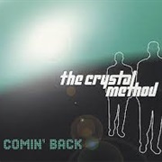 Comin' Back - The Crystal Method