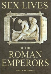 Sex Lives of the Roman Emperors (Nigel Cawthorne)