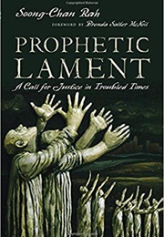 Prophetic Lament: A Call for Justice in Troubled Times (Soong-Chan Rah)