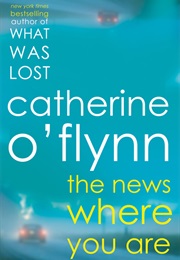 The News Where You Are (Catherine O&#39; Flynn)