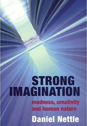 Strong Imagination: Madness, Creativity, and Human Nature (Daniel Nettle)