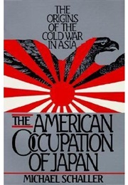 The American Occupation of Japan: The Origins of the Cold War in Asia (Michael Schaller)