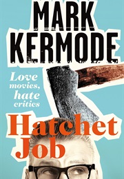 Hatchet Job: Love Movies, Hate Critics (Mark Kermode)