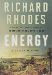 Energy: A Human History (Richard Rhodes)