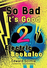 So Bad It&#39;s Good 2: Electric Bookaloo (Edward Scimia)