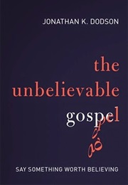 The Unbelievable Gospel (Jonathan Dodson)