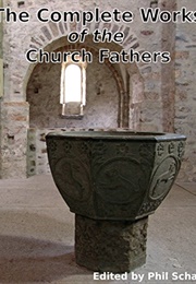 The Complete Works of the Church Fathers (Various)