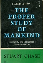 The Proper Study of Mankind (Stuart Chase)