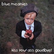 Blue Meanies - Kiss Your Ass Goodbye