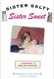 Sister Salty, Sister Sweet: A Memoir of Sibling Rivalry (Shannon Kring Biro and Natalie Kring)