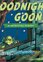Goodnight Goon: A Petrifying Parody (Michael Rex)