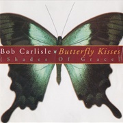 Butterfly Kisses (Shades of Grace) - Bob Carlisle