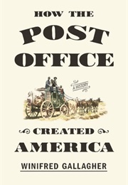 How the Post Office Created America (Winifred Gallagher)