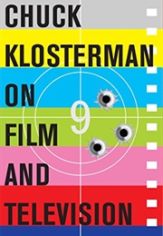Chuck Klosterman on Film and Television (Chuck Klosterman)
