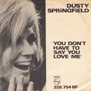 You Don&#39;t Have to Say You Love Me - Dusty Springfield