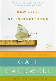 New Life, No Instructions (Gail Caldwell)