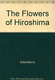 The Flowers of Hiroshima (Edita Morris)