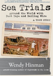Sea Trials: Around the World With Duct Tape and Bailing Wire (Wendy Hinman)