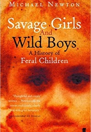 Savage Girls and Wild Boys: A History of Feral Children (Michael Newton)