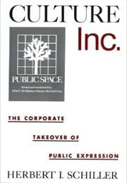 Culture, Inc.: The Corporate Takeover of Public Expression (Herbert I. Schiller)