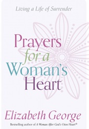 Prayers for a Woman&#39;s Heart Living a Life of Surrender (Elizabeth George)