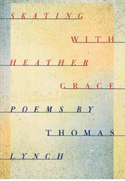 Skating With Heather Grace (Thomas Lynch)