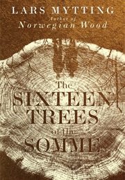 The Sixteen Trees of the Somme (Lars Mytting)
