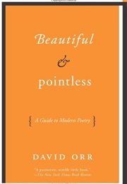 Beautiful and Pointless: A Guide to Modern Poetry (Jacqueline Saphra & David Orr)