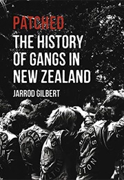 Patched: The History of Gangs in New Zealand (Jarrod Gilbert)