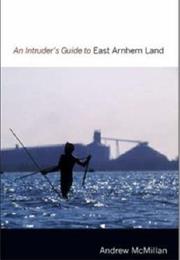 An Intruder&#39;s Guide to East Arnhem Land
