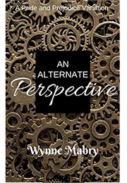 An Alternate Perspective: A Pride and Prejudice Variation (Wynne Mabry)