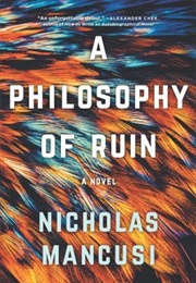 A Philosophy of Ruin (Nicholas Mancusi)