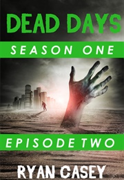 Dead Days: Episode Two (Ryan Casey)
