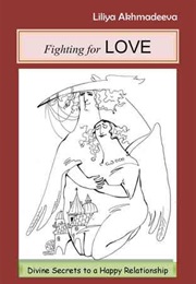 Fighting for Love: Divine Secrets to a Happy Relationship (Liliya Akhmadeeva)