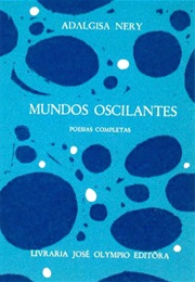 Mundos Oscilantes: Poesia Completas (Adalgisa Nery)