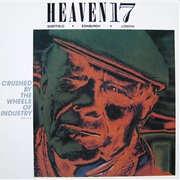 Crushed by the Wheels of Industry (Parts I & II) - Heaven 17