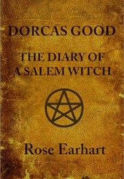 Dorcas Good: The Diary of a Salem Witch (Rose Earhart)