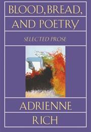 Blood, Bread, and Poetry (Adrienne Rich)