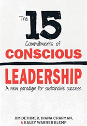The 15 Commitments of Conscious Leadership: A New Paradigm for Sustainable Success (Jim Dethmer)