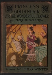 Princess Goldenhair and the Wonderful Flower (Flora Spielberg, Milo Winter)