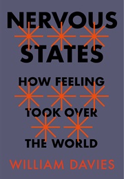 Nervous States: How Feeling Took Over the World (William Davies)