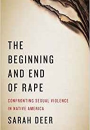 The Beginning and End of Rape: Confronting Sexual Violence in Native America (Sarah Deer)