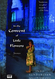 In the Convent of Little Flowers: Stories (Indu Sundaresan)