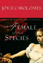 The Female of the Species (Joyce Carol Oates)